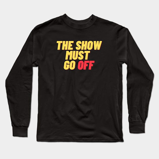 The Show Must Go Off Long Sleeve T-Shirt by Teatro